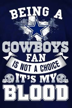 a t - shirt that says being a cowboys fan is not a choice it's my blood