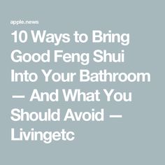 10 Ways to Bring Good Feng Shui Into Your Bathroom — And What You Should Avoid — Livingetc Feng Shui Bathroom, Feng Shui, Aura, Bring It On, 10 Things