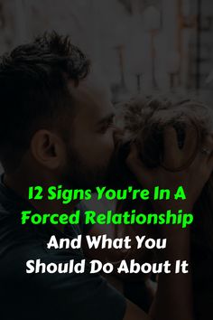 a man and woman kissing each other with the words 12 signs you're in a forced