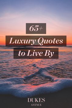 the ocean with text that reads, 65 luxury quotes to live by in front of sunset