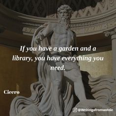 a statue with the quote if you have a garden and a library, you have everything you need