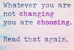 an image of a quote that says whatever you are not changing you are choosing read that again