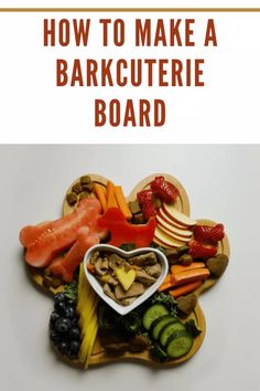 the cover of how to make a barkcutie board with fruits, vegetables and meats