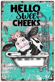 a cow sitting in a bathtub with the words hello sweet cheeks