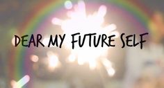 the words dear my future self are in front of a rainbow