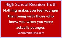 a red background with the words high school reunion truth nothing makes you feel younger than being with those who knew you when you were actually younger