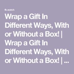 the words wrap a gift in different ways, with or without a box