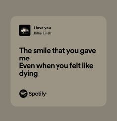 an image of a quote that says, the smile that you gave me even when you felt like dying