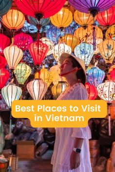 a woman standing in front of many colorful lanterns with the words best places to visit in vietnam