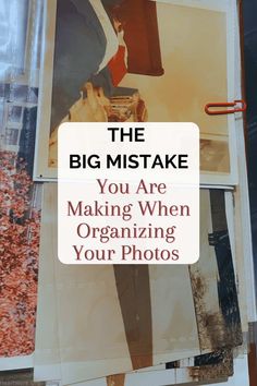 the big mistake you are making when organizing your photos is hard to do with