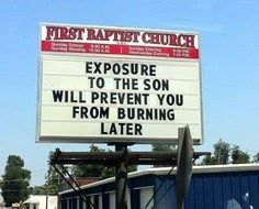 a church sign that says, exposure to the son will prevent you from burning later