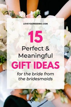 bridesmaids holding bouquets with the words 15 perfect and beautiful gift ideas for the bride