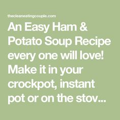 an easy ham and potato soup recipe every one will love make it in your crockpot, instant pot or on the stove