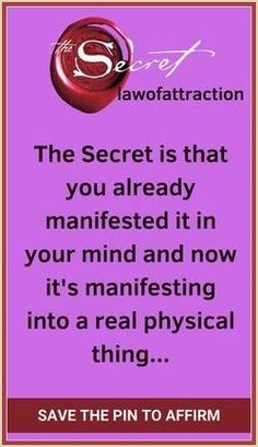 the secret is that you already manfested it in your mind and now it's manifesing into a real physical thing