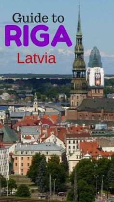 an overview of riga with text overlay that reads guide to riga lativa