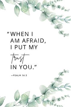 a quote from the bible, which reads when i am afraid, put my trust in you