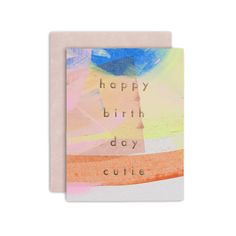 a card with the words happy birth day cutie on it in orange, pink and blue