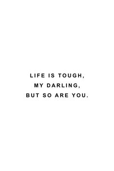 a black and white photo with the words life is tough, my daring, but so are you