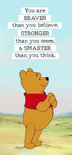 winnie the pooh is standing in front of a sign that says, you are brave than