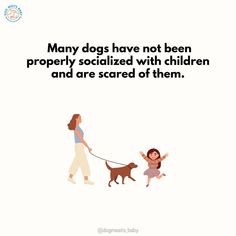 a woman walking her dog with the caption, many dogs have not been properly socialized with children and are scared of them