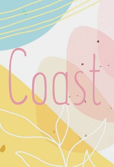 the word coast written in pink, yellow and blue colors with leaves on it's side