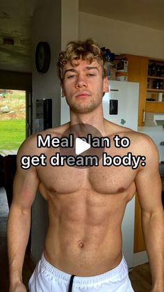 a shirtless man standing in front of a kitchen counter with the caption meal nan to get dream body?