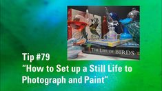 a green background with the words tip 79 how to set up a still life to photograph and paint