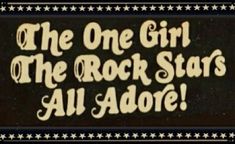 the one girl, the rock stars, and al adore are featured in this sign