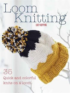 the cover of loom knitting 55 quick and colorful knits on a loom