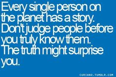 a blue background with the words every single person on the planet has a story don't judge people before you try to know them