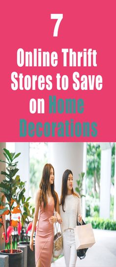 two women walking down the street with text overlay that reads 7 online thrift stores to save on home decorations