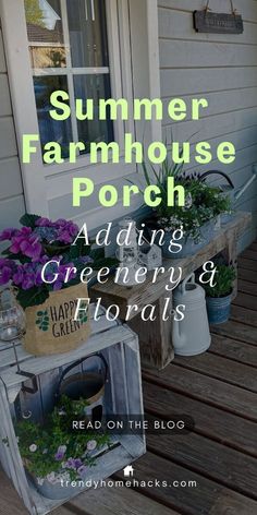 a porch with flowers and potted plants on the front steps text reads, summer farmhouse porch adding greenery & florals read on the blog