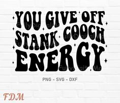 the words you give off stank coach energy are in black and white on a brick wall