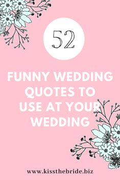 a pink background with flowers and the words 52 funny wedding quotes to use at your wedding