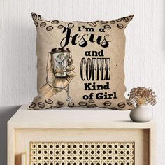 a pillow that reads, i'm jesus and coffee kind of girl on it