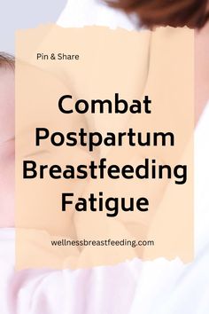 a woman breasting her baby with the words combat postpartum breastfeeding fatigue