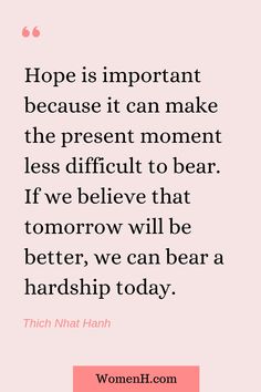 a quote that reads, hope is important because it can make the present moment less difficult to