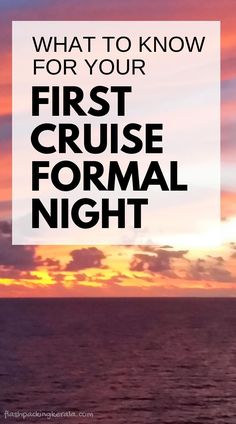 the ocean with text overlaying what to know for your first cruise formal night