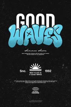 a poster with the words good waves in blue and white on it, against a black background