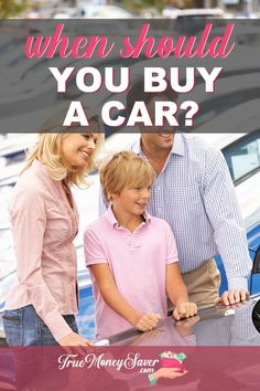 a man and woman standing next to a car with the words when should you buy a car?