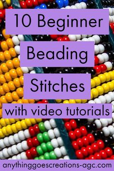 colorful beads with text overlay that reads 10 beginner beading stitches with video instructions