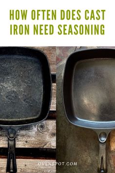 an old cast iron skillet with the words how often does cast iron need seasoning?