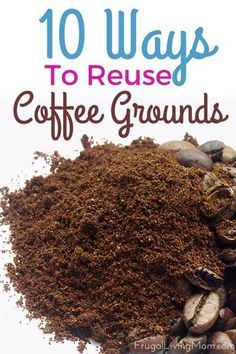 coffee grounds with text overlay that reads 10 ways to reuse coffee grinds