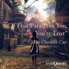 a woman walking down a cobblestone street with the caption if fear paralyzes you, you're lost