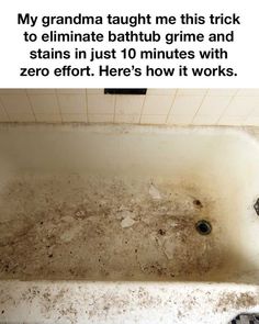 a dirty bathtub with the caption my grandma taught me th trick to eliminate bathtub grime and stains in just 10 minutes with zero effort here's how it works