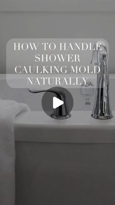 a bathtub with the words how to handle shower caulking mold naturally