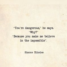 an old fashioned typewriter with the quote you're dangerous, he says why? because you make me believe in the impossibleible