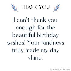 a quote that says thank you i can't thank you enough for the beautiful birthday wishes