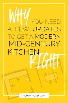 a yellow poster with the words why you need a few updates to get a modern mid - century kitchen