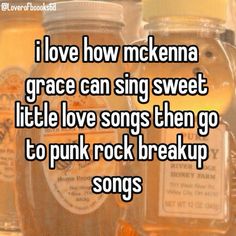 honey jars with the words i love how mchena grace can sing sweet little love songs